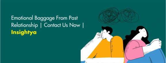 Emotional baggage from past relationship | Contact us now | Insightya